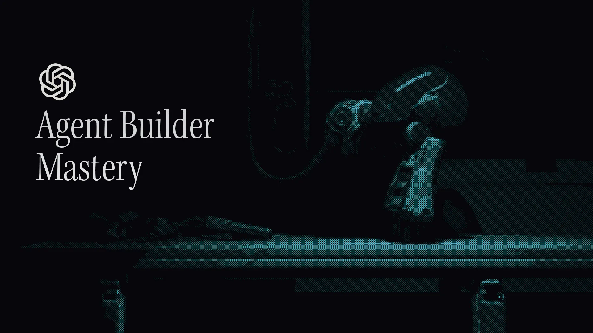 Agent Builder Mastery